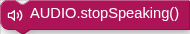 AUDIO.stopSpeaking()