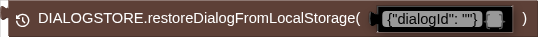 DIALOGSTORE.restoreDialogFromLocalStorage( )
