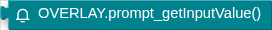 OVERLAY.prompt_getInputValue()