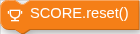 SCORE.reset()
