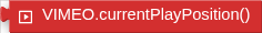 VIMEO.currentPlayPosition()