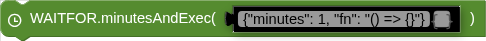 WAITFOR.minutesAndExec( )