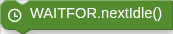 WAITFOR.nextIdle()