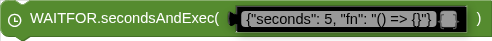 WAITFOR.secondsAndExec( )