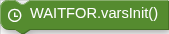 WAITFOR.varsInit()