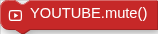YOUTUBE.mute()
