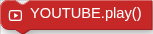 YOUTUBE.play()