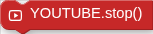 YOUTUBE.stop()