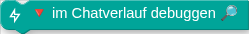 🔻 im Chatverlauf debuggen 🔎